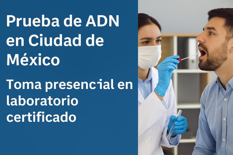 Prueba de ADN en Ciudad de México: análisis presencial en laboratorio certificado