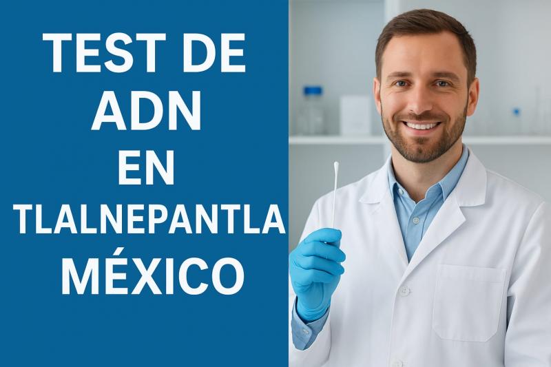 Prueba de ADN en Tlalnepantla: La Guía Definitiva para Tests de Paternidad y Familiares Presenciales
