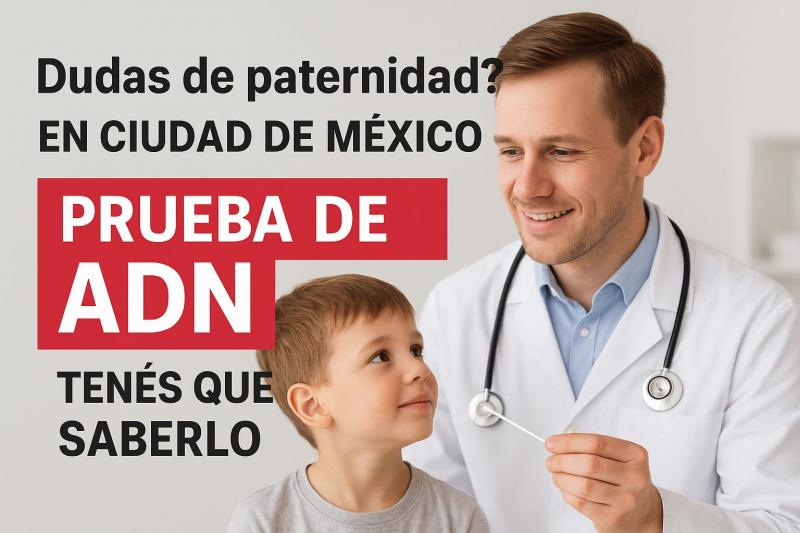 Prueba de ADN en Ciudad de México: test de paternidad y pruebas familiares en laboratorio certificado